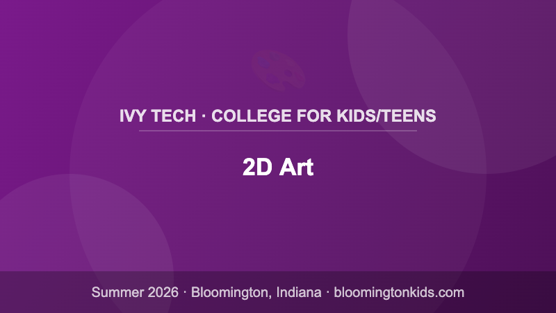 2D Art - Ivy Tech · College for Kids/Teens