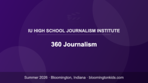 360 Journalism - IU High School Journalism Institute