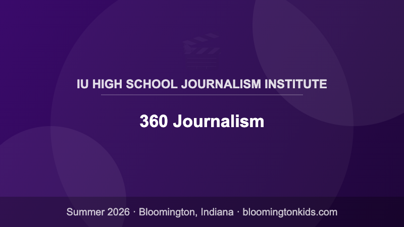 360 Journalism - IU High School Journalism Institute