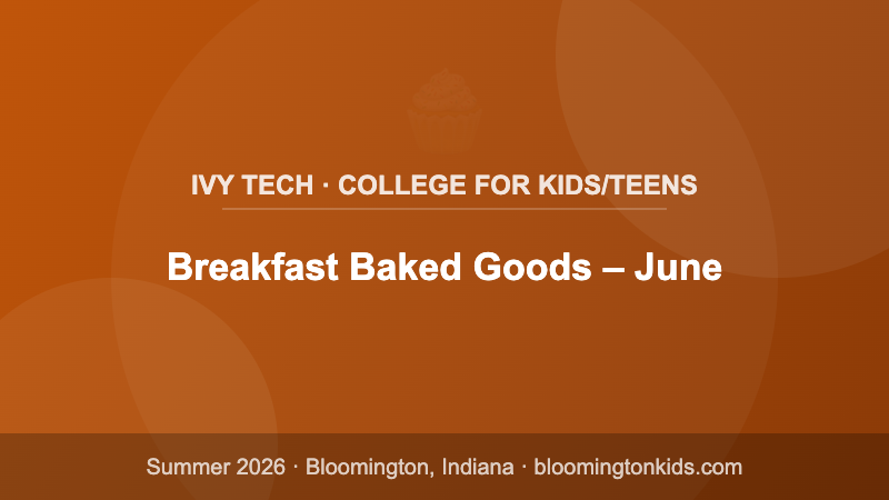 Breakfast Baked Goods – June - Ivy Tech · College for Kids/Teens