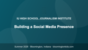 Building a Social Media Presence - IU High School Journalism Institute