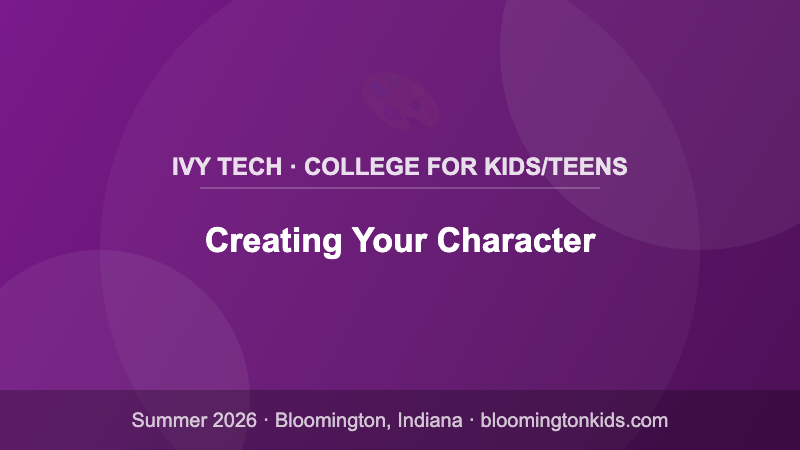 Creating Your Character - Ivy Tech · College for Kids/Teens