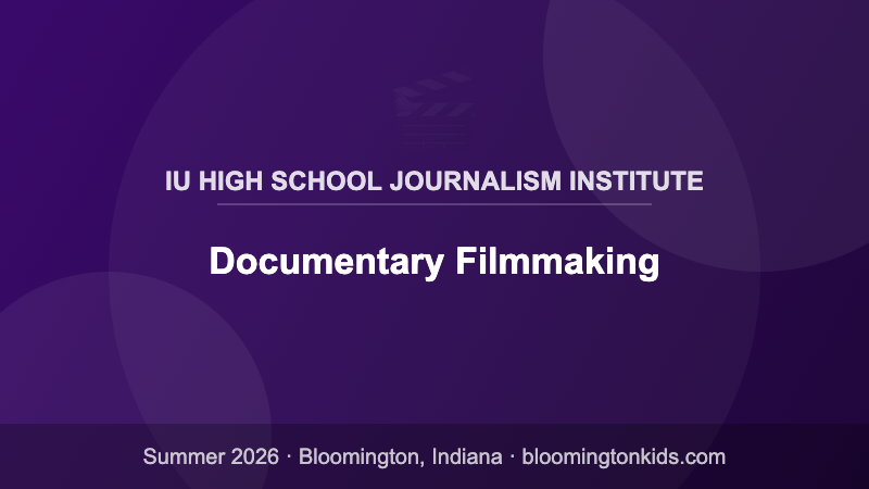 Documentary Filmmaking - IU High School Journalism Institute