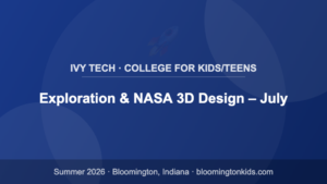 Exploration & NASA 3D Design – July - Ivy Tech · College for Kids/Teens