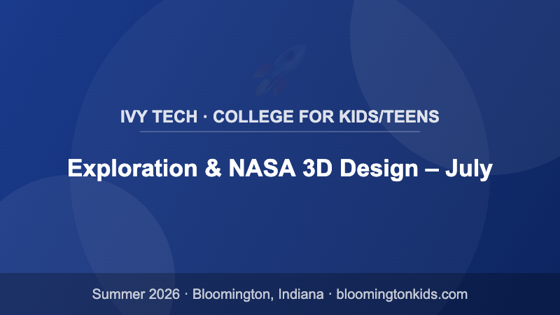 Exploration & NASA 3D Design – July - Ivy Tech · College for Kids/Teens