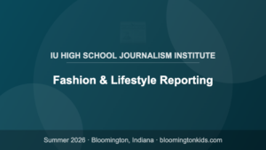 Fashion & Lifestyle Reporting - IU High School Journalism Institute