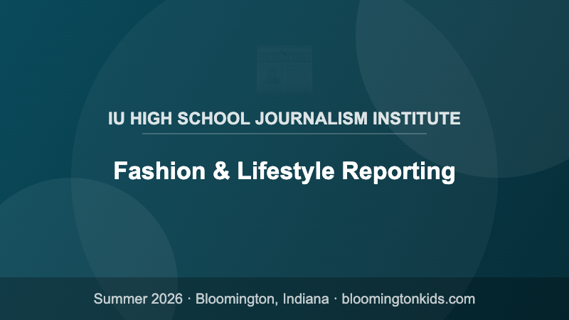 Fashion & Lifestyle Reporting - IU High School Journalism Institute
