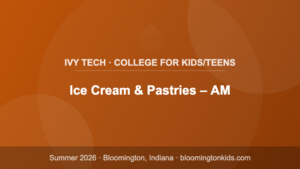 Ice Cream & Pastries – AM - Ivy Tech · College for Kids/Teens