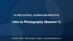 Intro to Photography (Session 1) - IU High School Journalism Institute