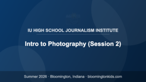 Intro to Photography (Session 2) - IU High School Journalism Institute
