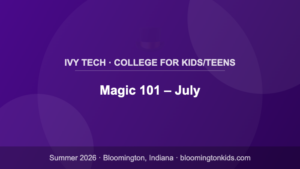 Magic 101 – July - Ivy Tech · College for Kids/Teens