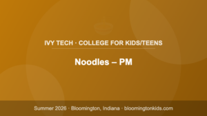 Noodles – PM - Ivy Tech · College for Kids/Teens