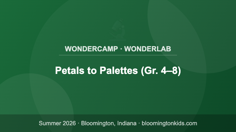 Petals to Palettes (Gr. 4–8) - WonderCamp · WonderLab