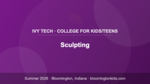Sculpting - Ivy Tech · College for Kids/Teens